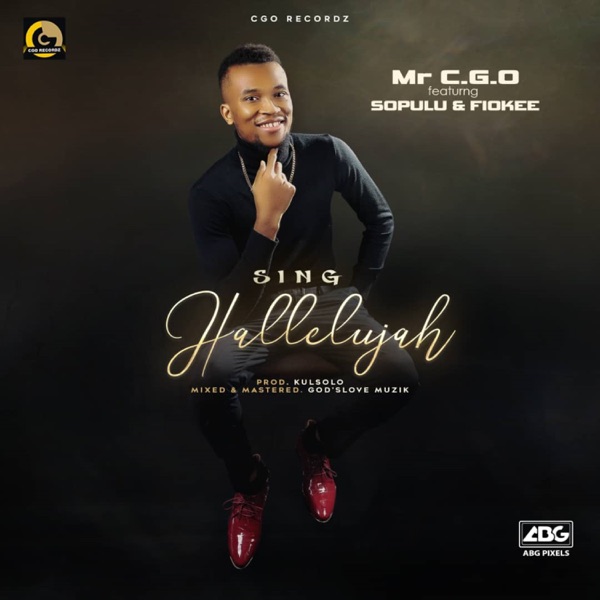 Mr. C.G.O - Sing Hallelujah (feat. Sopulu & Fiokee)